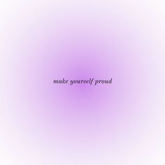 the words make yourself proud against a purple background