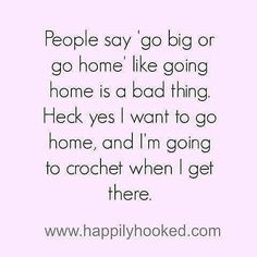 a quote that says people say go big or go home like going home is a bad thing