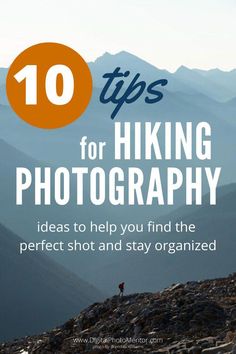 a person standing on top of a mountain with the words 10 tips for hiking photography