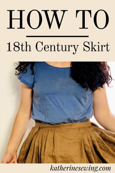 a woman in a blue shirt and brown skirt with text overlay that reads how to 18th century skirt