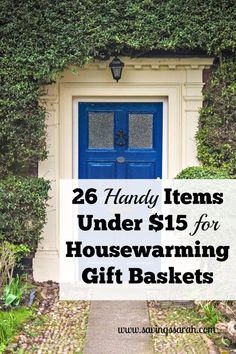 a blue door with the words 26 handy items under $ 15 for housewarming gift baskets