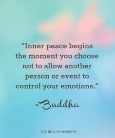 buddha quote about inner peace begins the moment you choose not to allow another person or event to control your emotions