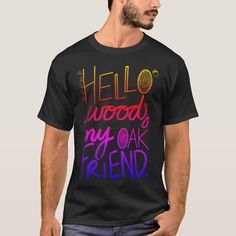 Hello Woods My Oak Friend T-Shirt Friends Tshirt, Outdoor Lover, Created By, Stars, Wood, T Shirt