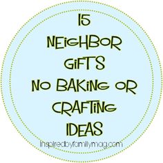 a blue circle with the words neighbor gifts no baking or crafting ideas on it