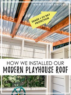 the inside of a house with text overlay that reads how we installed our modern playhouse roof