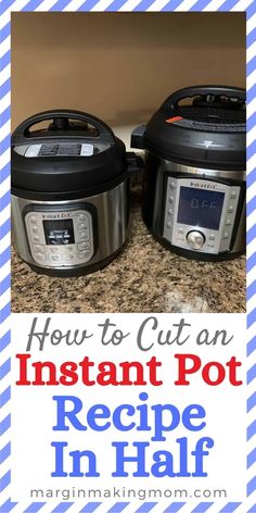 two instant pot recipe in half with text overlay how to cut an instant pot recipe in half