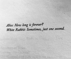 an old photo with the words alice how long is forever? white rabbit sometimes, just one second