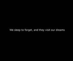 the words we sleep to forget, and they visit our dreams on a black background