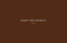 the words enjoy the journey written on a brown background