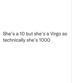 she's a 10 but she's a virgo so technically she's 100