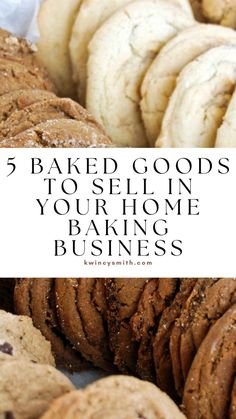 cookies and cookies with the words 5 baked goods to sell in your home baking business