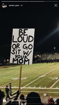 a sign that says be loud or go sit w you're mom on it