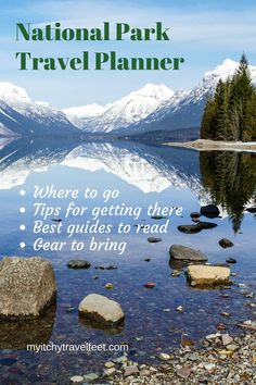 the national park travel planner with mountains in the background and text that reads, where to go for getting there best guides to read gear to bring