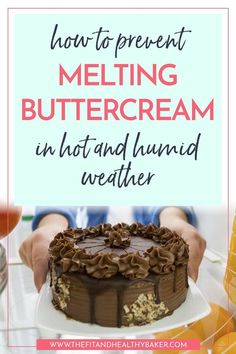 a person holding a chocolate cake with the words how to prevent melting buttercream in hot and humid weather