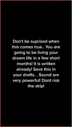 a black and white photo with the words don't be surprised when this comes true you are going to be living your dream life in a few short moments