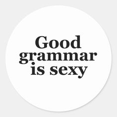 Good Grammar Is Sexy. Funny and humorous design for English teacher, college professor. This cool and fun merchandise is great for student, copywriter, author or editor who can't afford to make grammar mistakes. Perfect for Teacher's Day. Great Christmas gift and birthday present for those who love humor, sarcasm, jokes and witty pun. Background color can be customized to your desired color. Literature Stickers Aesthetic, Funny Work Stickers, Grammar Aesthetic, English Professor Aesthetic, English Student Aesthetic, Linguistics Student Aesthetic, English Language Aesthetic, English Major Aesthetic, Miles Core