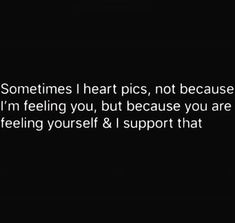 someones i heart pics, not because i'm feeling you, but because you are feeling yourself & i support that