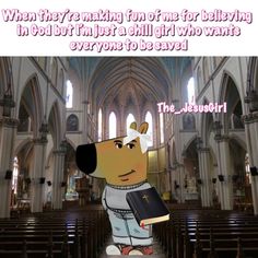 a cartoon dog with a bible in his hand and the words, when they make fun of me for believing i did not just put a child who wants everyone to be saved