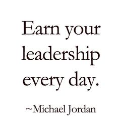 michael jordan quote with the words earn your leadership every day on white and black background