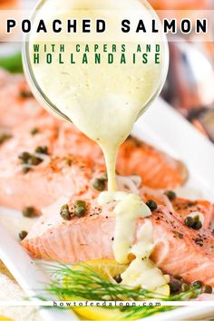 salmon with capers and hollandaise is being drizzled on the plate