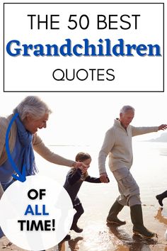 an older man and young boy playing on the beach with text overlay that reads, the 50 best grandchilden quotes of all time