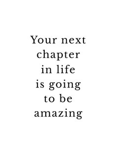 a quote that reads your next charter in life is going to be amazing