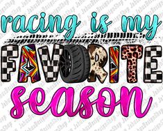 the words racing is my favorite season with leopard print and tire prints on white background