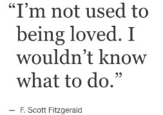 a quote from f scott fitzgerald about being loved, i wouldn't know what to do