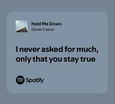 a quote from daniel caesar about i never asked for much, only that you stay true