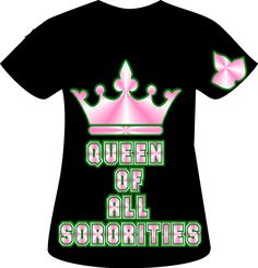 a t - shirt with the words queen of all sororities on it