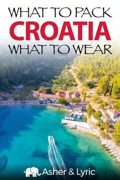 an aerial view of croatia with the text what to pack croatia what to wear