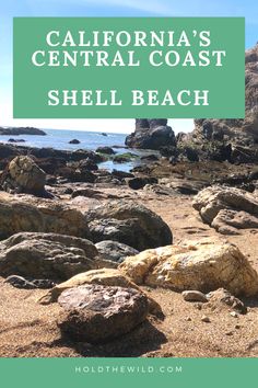 the beach with rocks and text that reads, california's central coast shell beach