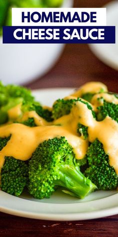 broccoli covered in cheese sauce on a plate with the words homemade cheese sauce