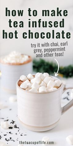 hot chocolate in a mug with marshmallows on top and text that reads how to make tea infused hot chocolate try it with chalk, gray peppermint and other