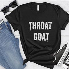 Throat Goat tee pun  shirt Joke, Sarcastic, Adult Humor, funny gift, humor shirt, Funny Meme shirt inappropriate shirt offensive bff gift  Production Time 1-3 Business Days (average: 2 but up to 5 days) Shipping Time 1-5 Days for U.S. Orders. (average: 3) Sizing & Color info in the PHOTOS section of every listing. -All normal listings are Adult Unisex. We use DTG printing on off of our apparel. Bella & Canvas Adult Unisex T-Shirts: -Solid Colors are 100% Soft Cotton -Heather Colors are Soft Blen Throat Goat, Goat Funny, Inappropriate Shirts, Goat Tee, Pun Shirt, Goats Funny, Pun Shirts, Bff Gift, Shirt Sayings