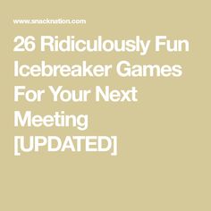 the text reads 26 ridiculous fun icebreaker games for your next meeting updated