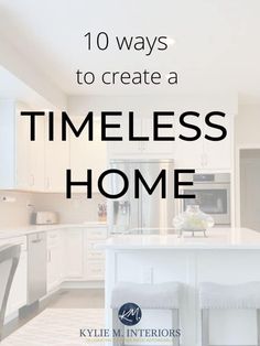 a white kitchen with the words 10 ways to create a timeless home