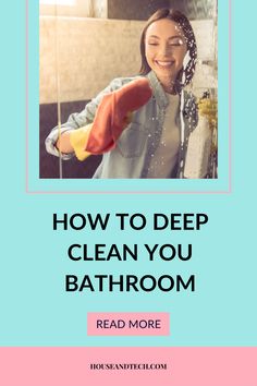 a woman washing her hands with the words how to deep clean you bathroom read more