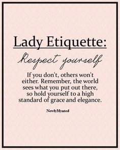 the quote for lady etiquette respect yourself if you don't, others won't