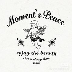 a black and white drawing of a cupid angel with the words moment's peace enjoy the beauty