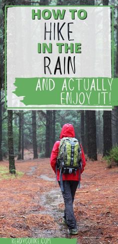 a person walking in the woods with a backpack on their back and text overlay reading how to hike in the rain and actually enjoy it