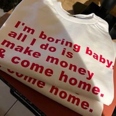 Unisex White Graphic Tee I’m Boring Baby All I Do Is Make Money And Come Home Race Quotes, White Supreme, Baby Tee Shirt, Tee Shirt Outfit, Baby Tee Shirts, Shirt Outfits, Maggie Lindemann, Taylor Momsen, Human Race