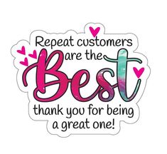 a sticker that says, repeat customers are the best thank you for being a great one