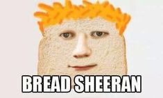 a toasted bread face with the words bread sheran on it's forehead