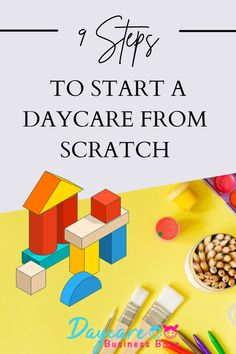 the words, 9 steps to start a daycare from scratch on a yellow background