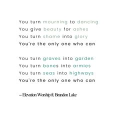 an image of a quote with the words you turn morning to dancing, you give beauty for