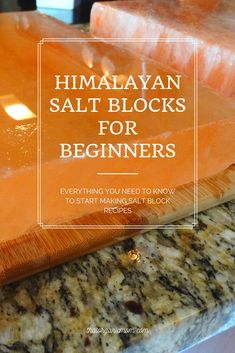 himalayan salt blocks for beginners on a counter top with text overlay that reads himalayan salt blocks for beginners