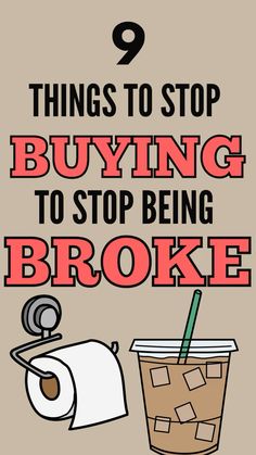 a poster with the words, things to stop buying to stop being broke