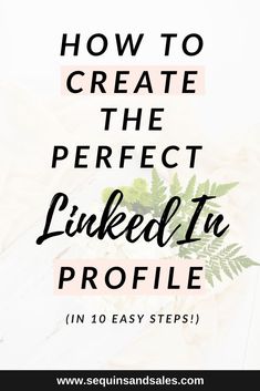 the words how to create the perfect linked in profile on top of a white background