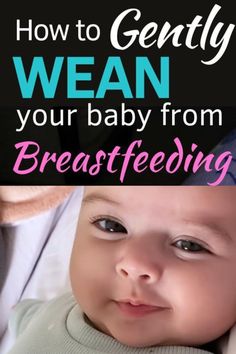 a baby with the words how to gently mean your baby from breastfeeding